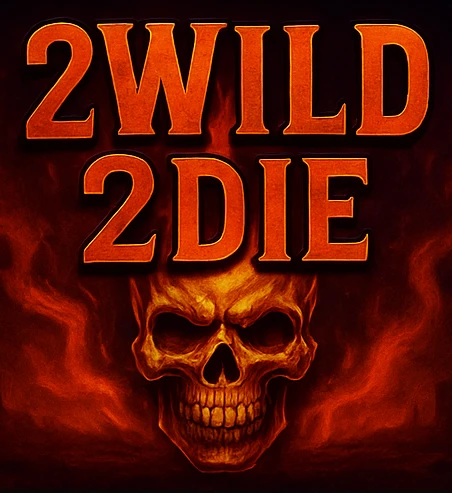 2Wild 2Die
